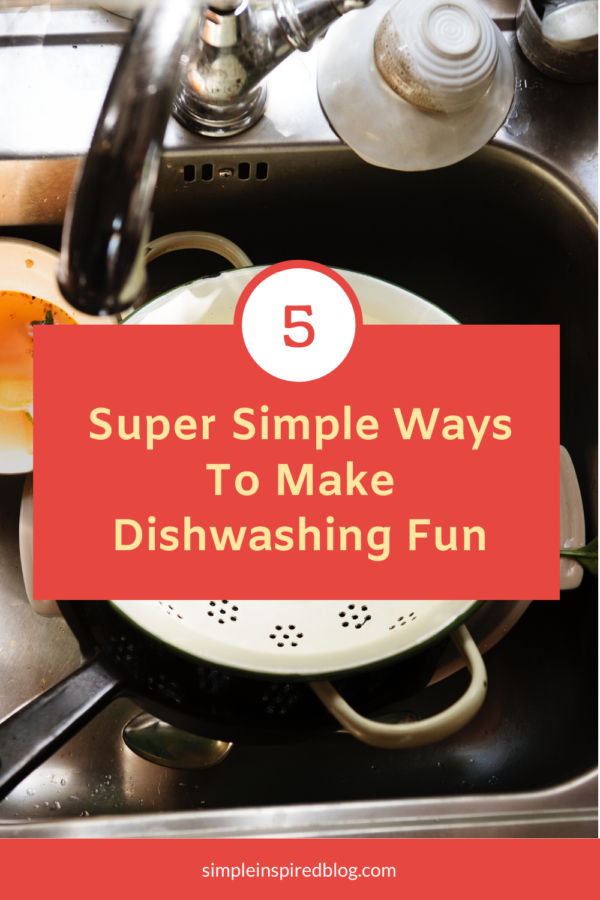 5 Super Simple Ways To Make Dishwashing Fun Simple Inspired Blog