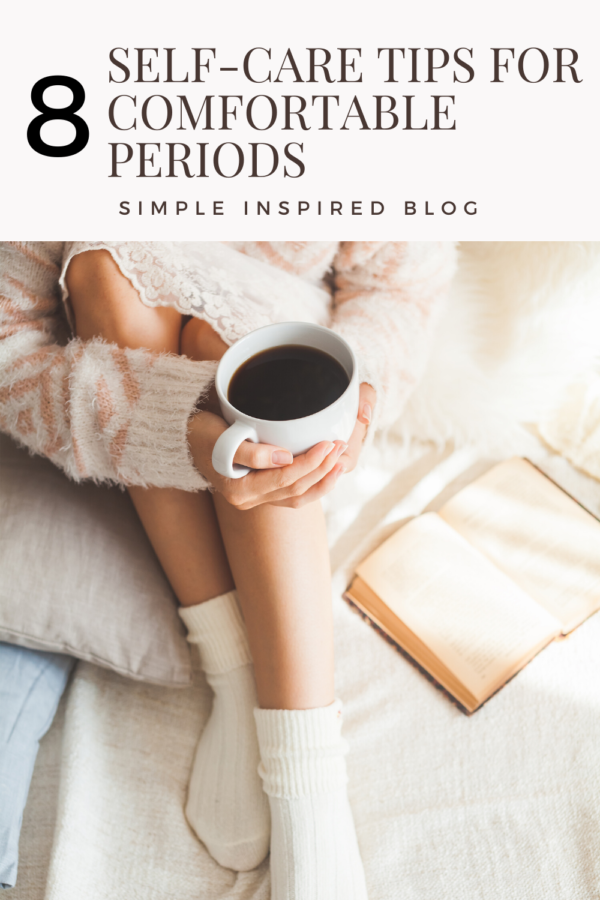 8 Self-Care Tips For Comfortable Periods