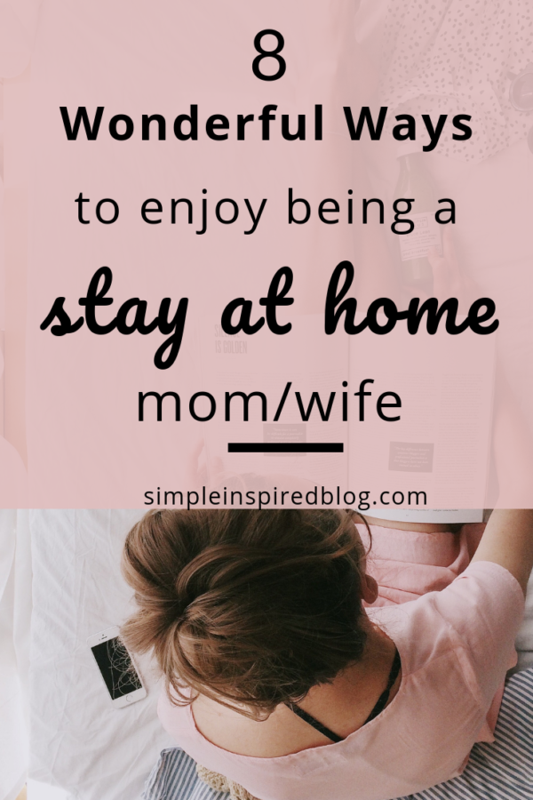 8 Ways To Enjoy Being A Stay At Home Mom/Wife