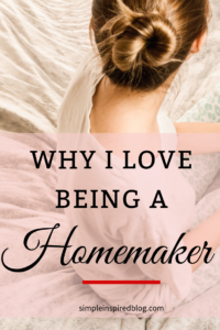 Why I love Being A Homemaker