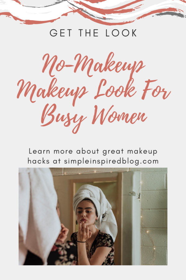 No-Makeup Makeup Look For Busy Women