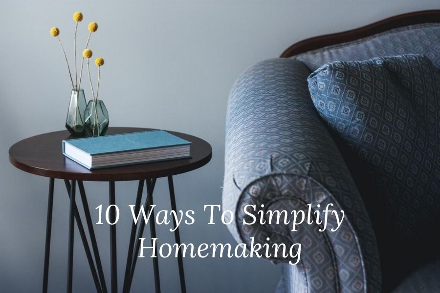 SIMPLIFY YOUR HOUSEWORK: 10 Tips for Homemakers