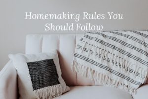 Read more about the article 5 Golden Homemaking Rules You Must Follow