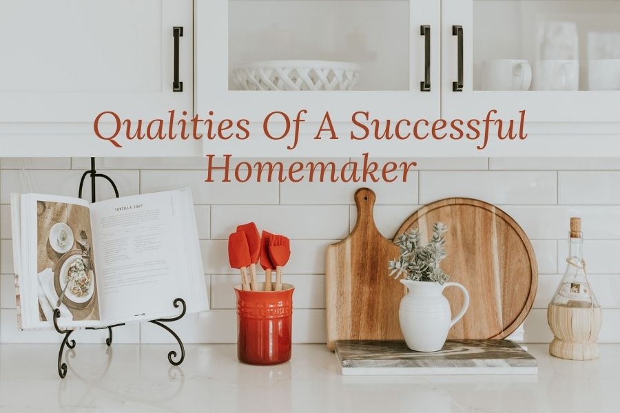 11 Qualities Of A Successful Homemaker