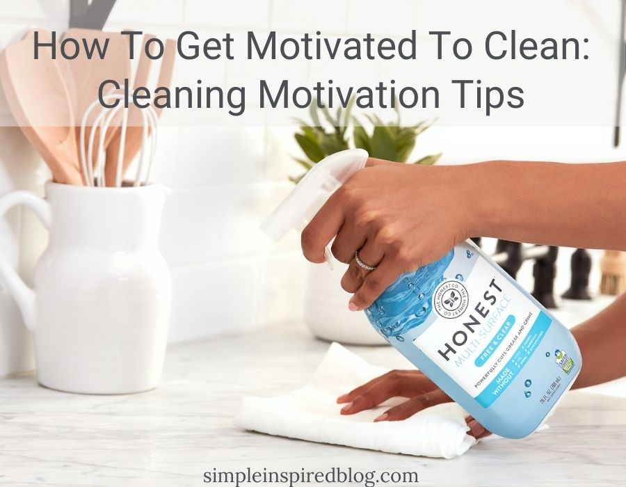 How To Get Motivated To Clean: Cleaning Motivation Tips
