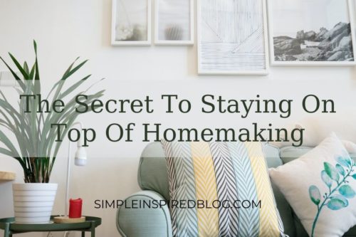 Read more about the article The Secret To Staying On Top Of Homemaking