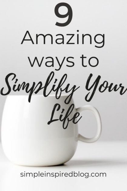 9 Amazing Ways To Simplify Your Life In 2021