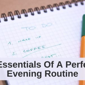 4 Essentials Of A Good Evening Routine