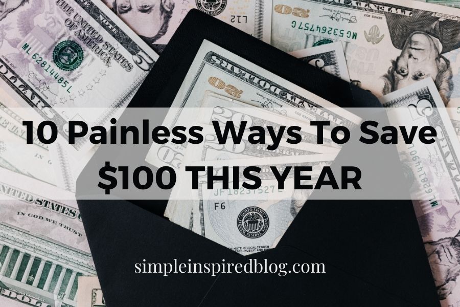 10 Painless Ways To Save $100 This Year