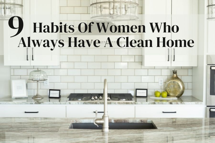 9 Habits Of Women Who Always Have A Clean Home