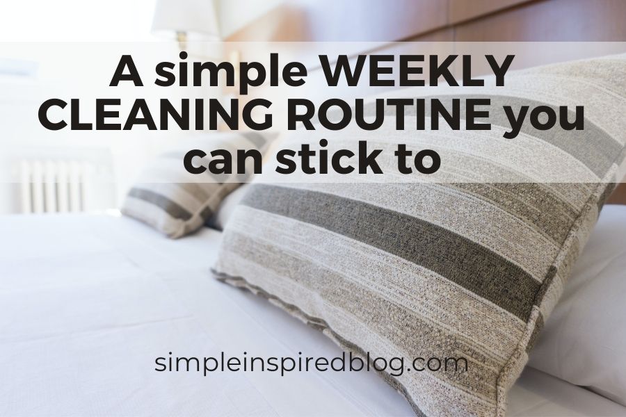 A simple WEEKLY CLEANING ROUTINE you can stick to