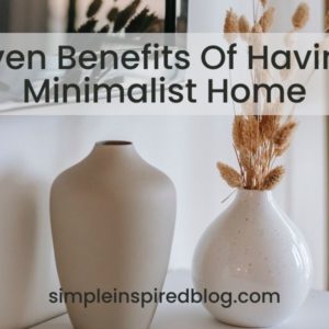 10 Proven Benefits Of Having A Minimalist Home
