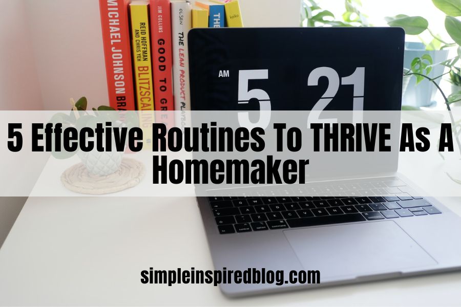 5 Effective Routines To Thrive As A Homemaker