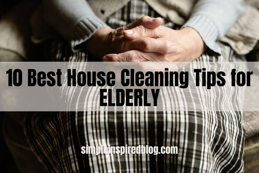 10 Best House Cleaning Tips for SENIORS (FOR ELDERLY)