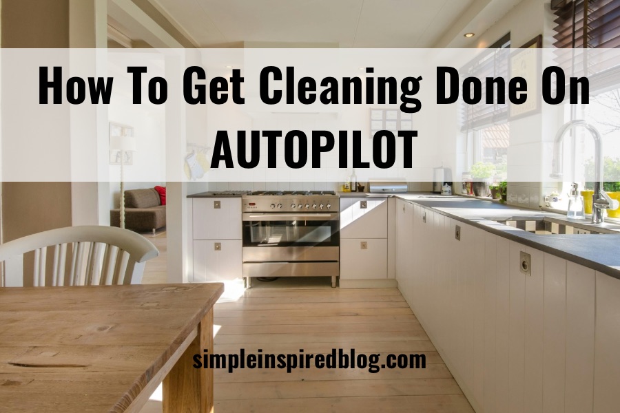 Read more about the article How To Get Cleaning Done On Autopilot